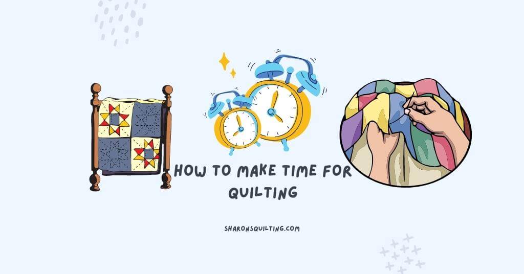 How to make time for quilting - 10 tips
